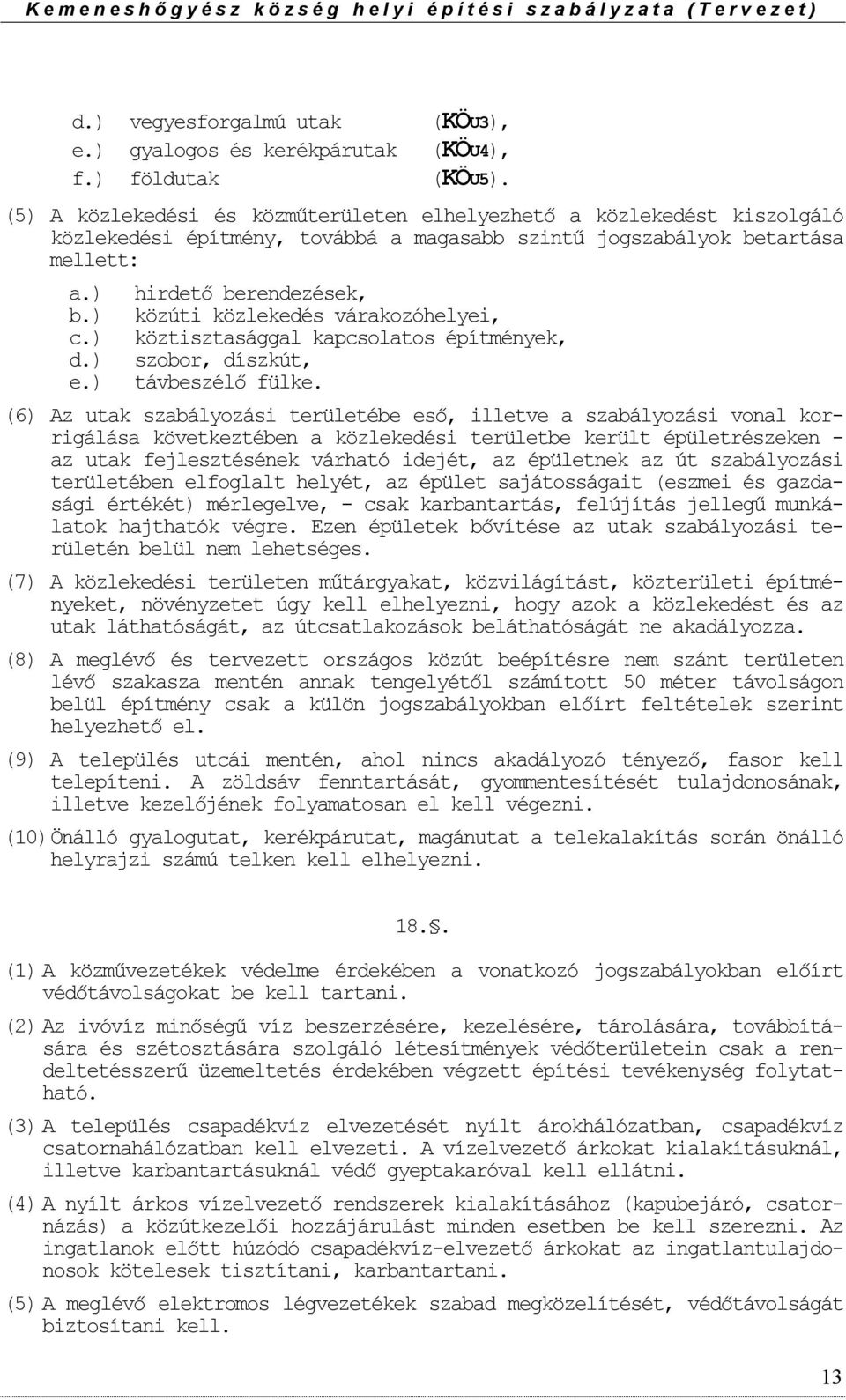 ) hirdető berendezések, közúti közlekedés várakzóhelyei, köztisztasággal kapcslats építmények, szbr, díszkút, távbeszélő fülke.