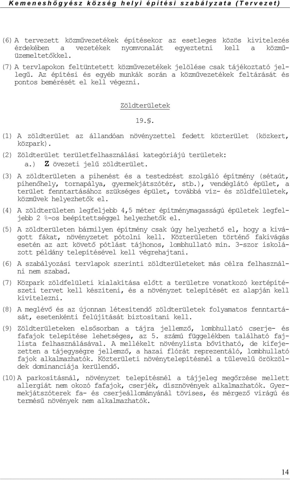 . (1) A zöldterület az állandóan növényzettel fedett közterület (közkert, közpark). (2) Zöldterület területfelhasználási kategóriájú területek: a.) Z övezeti jelű zöldterület.