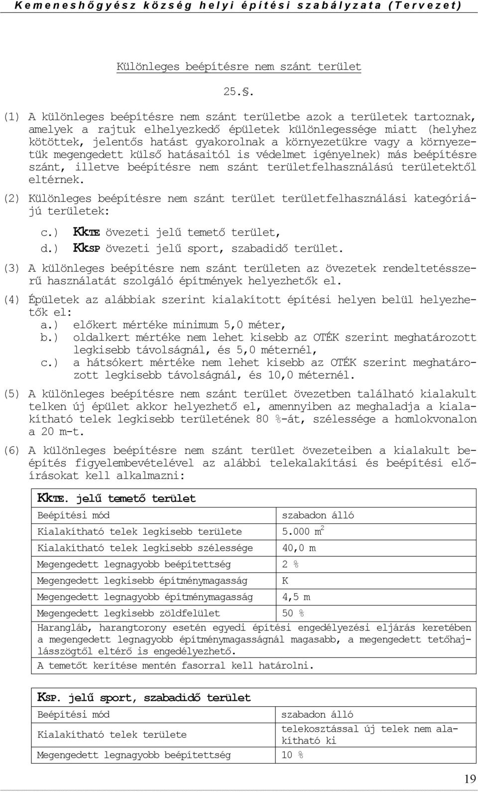 vagy a környezetük megengedett külső hatásaitól is védelmet igényelnek) más beépítésre szánt, illetve beépítésre nem szánt területfelhasználású területektől eltérnek.