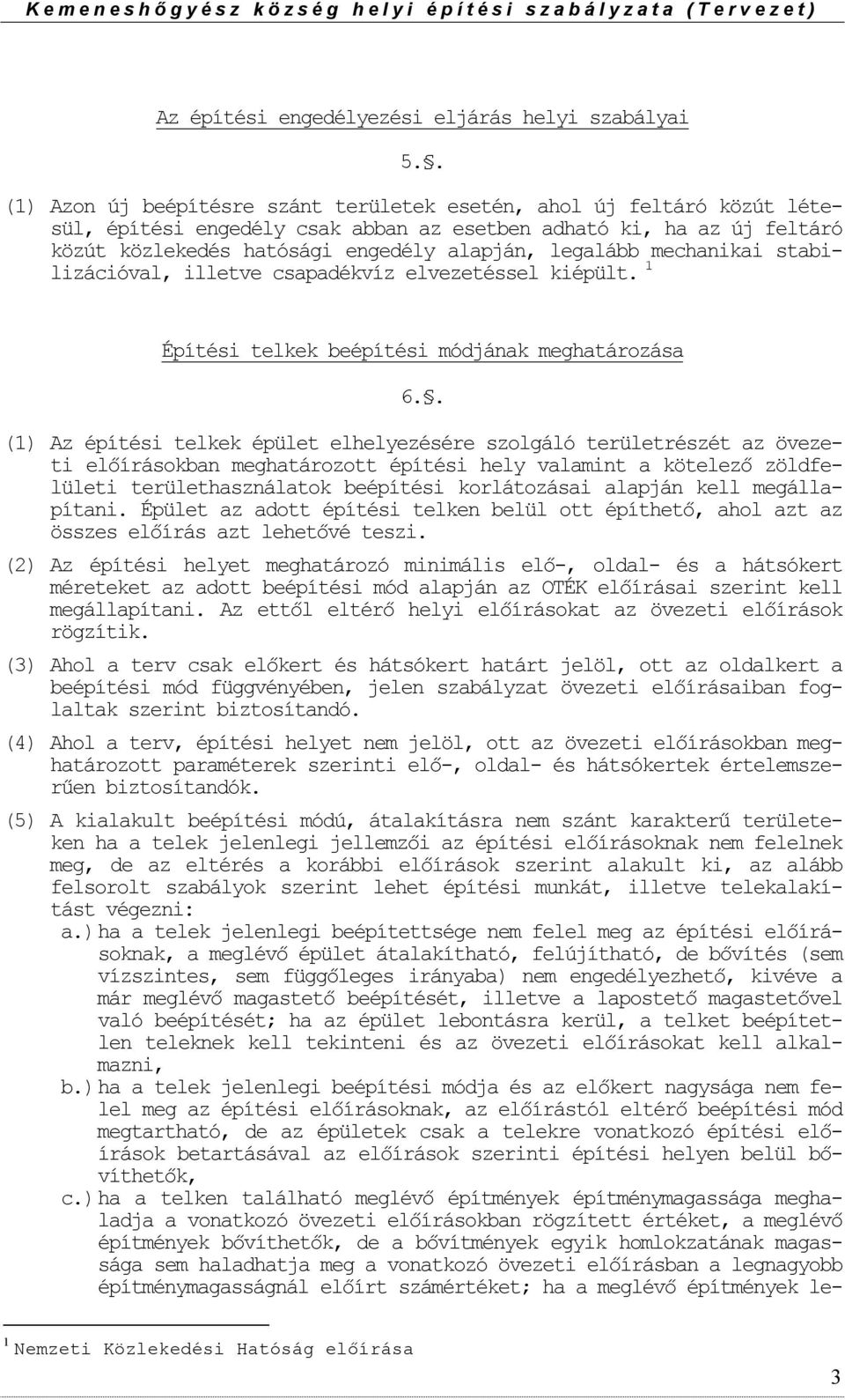 mechanikai stabilizációval, illetve csapadékvíz elvezetéssel kiépült. 1 Építési telkek beépítési módjának meghatárzása 6.