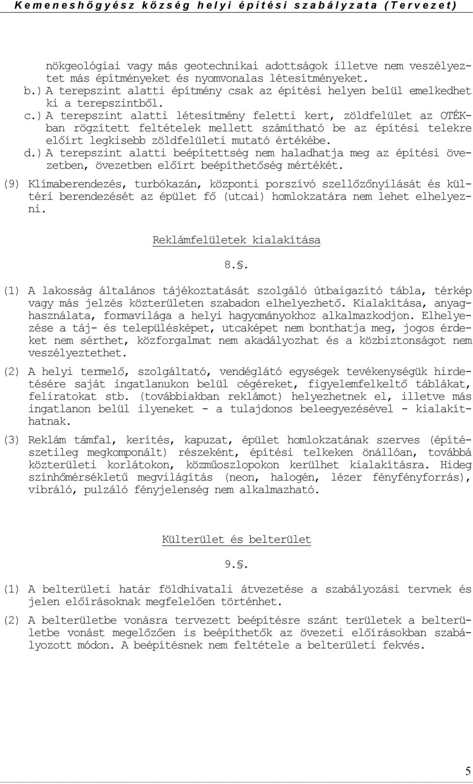 ak az építési helyen belül emelkedhet ki a terepszintből. c.
