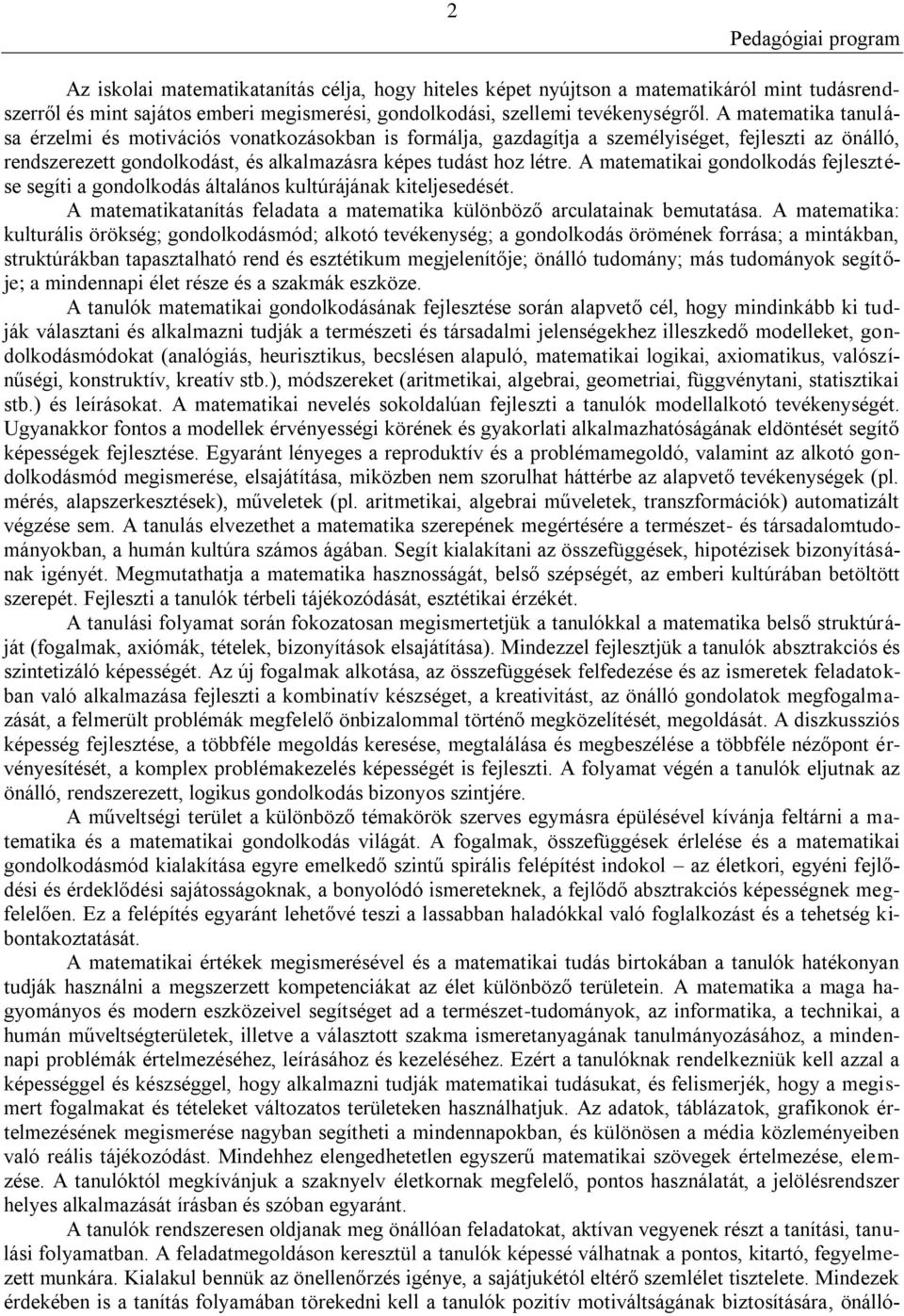 A matematikai gondolkodás fejlesztése segíti a gondolkodás általános kultúrájának kiteljesedését. A matematikatanítás feladata a matematika különböző arculatainak bemutatása.