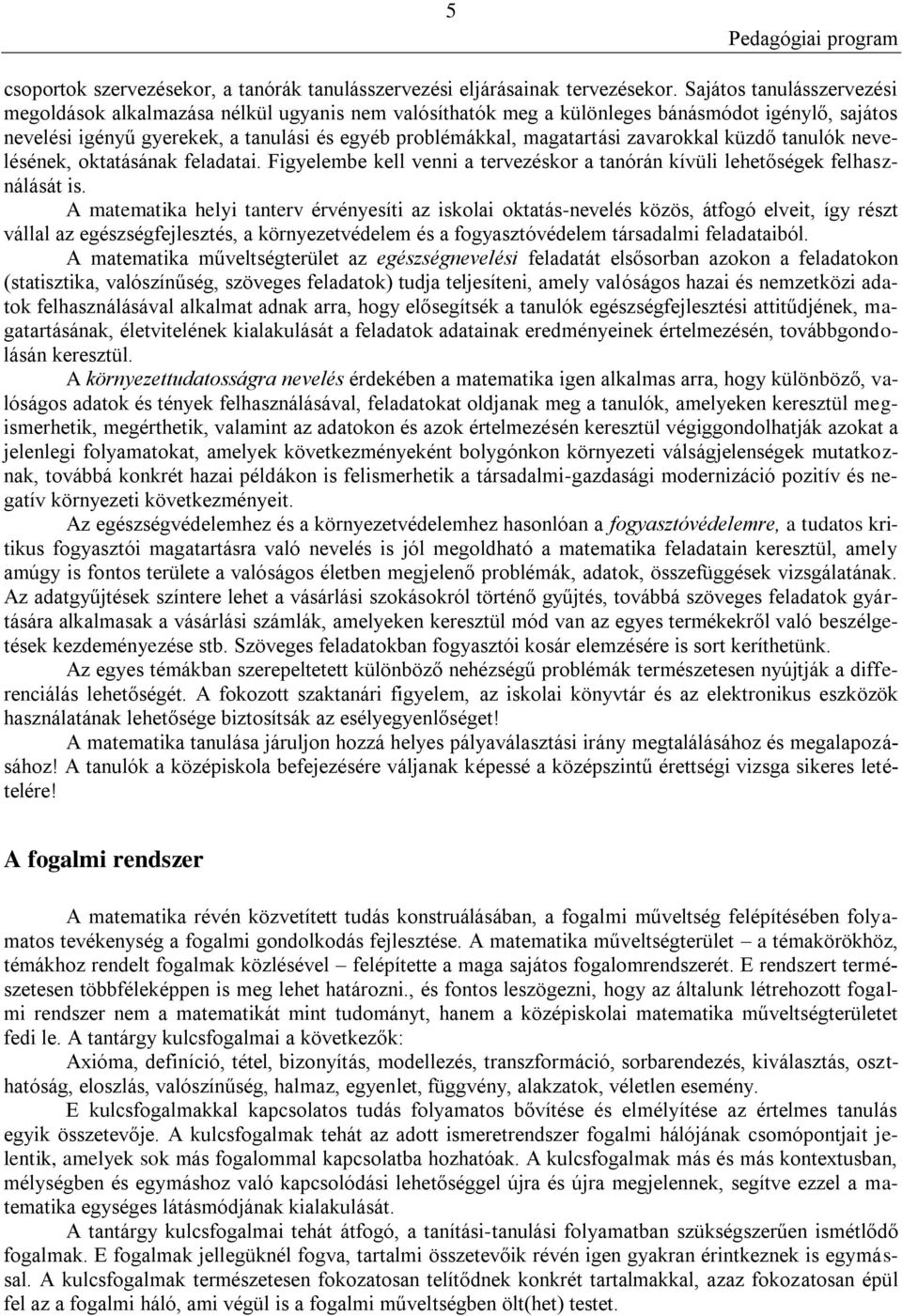 zavarokkal küzdő tanulók nevelésének, oktatásának feladatai. Figyelembe kell venni a tervezéskor a tanórán kívüli lehetőségek felhasználását is.