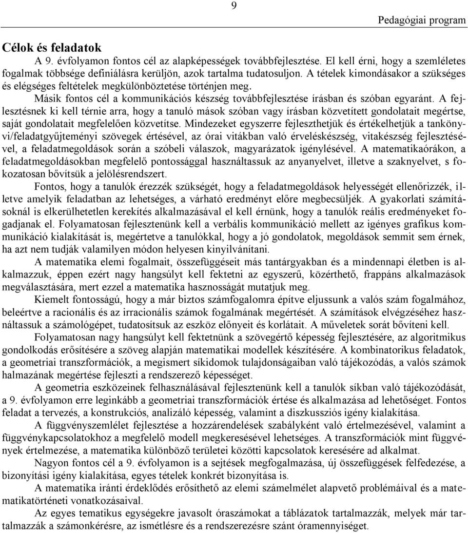 A fejlesztésnek ki kell térnie arra, hogy a tanuló mások szóban vagy írásban közvetített gondolatait megértse, saját gondolatait megfelelően közvetítse.