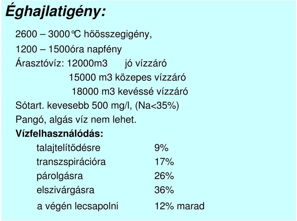 kevesebb 500 mg/l, (Na<35%) Pangó, algás víz nem lehet.