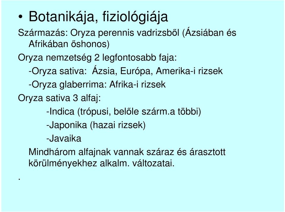 glaberrima: Afrika-i rizsek Oryza sativa 3 alfaj:. -Indica (trópusi, belıle szárm.