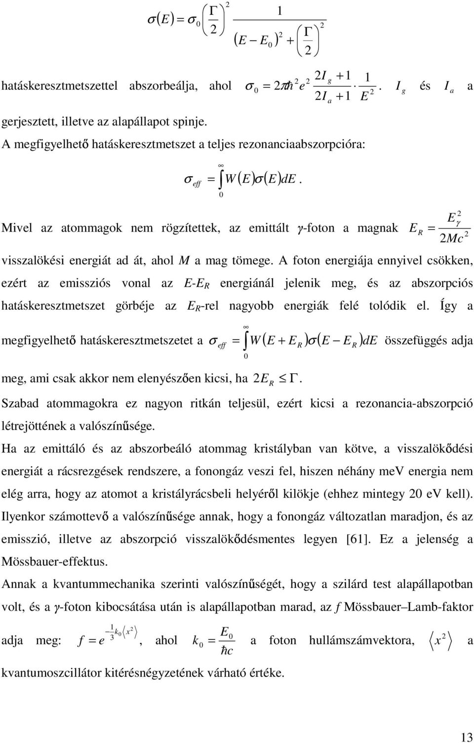 eff Eγ Mivel az atommagok nem rögzítettek, az emittált -foton a magnak E R = Mc visszalökési energiát ad át, ahol M a mag tömege.