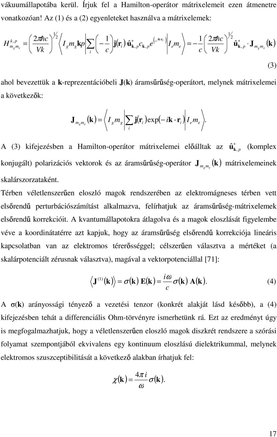 m j( r ) exp( ik r ) I m. = g g i A (3) kifejezésben a Hamilton-operátor mátrixelemei el álltak az konjugált) polarizációs vektorok és az árams r ség-operátor J ( k) skalárszorzataként.