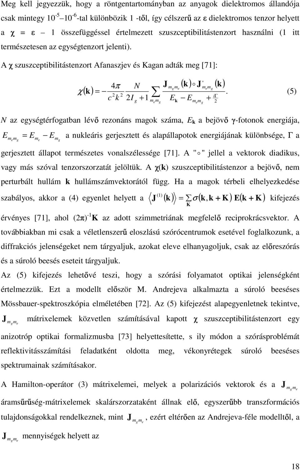 4π N J mgme χ ( k) = (5) iγ c k I + 1 E E + g memg N az egységtérfogatban lév rezonáns magok száma, E k a bejöv -fotonok energiája, E memg = E E a nukleáris gerjesztett és alapállapotok energiájának