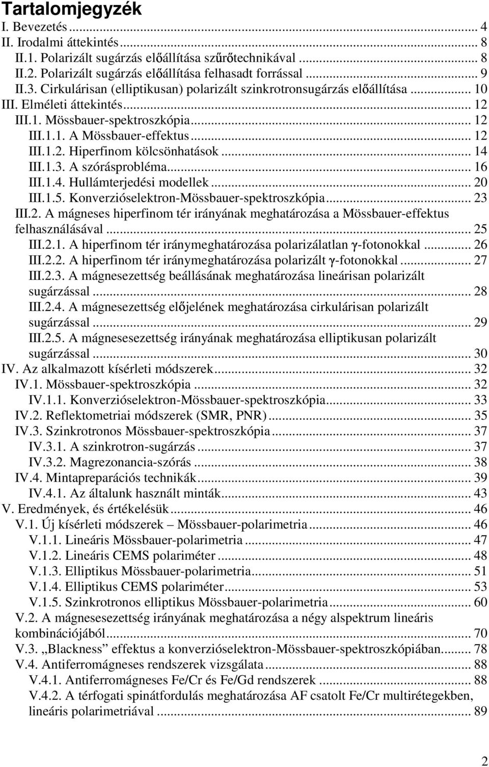 .. 14 III.1.3. A szórásprobléma... 16 III.1.4. Hullámterjedési modellek... 0 III.1.5. Konverzióselektron-Mössbauer-spektroszkópia... 3 III.