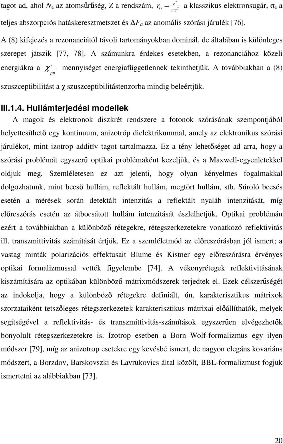 A számunkra érdekes esetekben, a rezonanciához közeli energiákra a e χ mennyiséget energiafüggetlennek tekinthetjük.