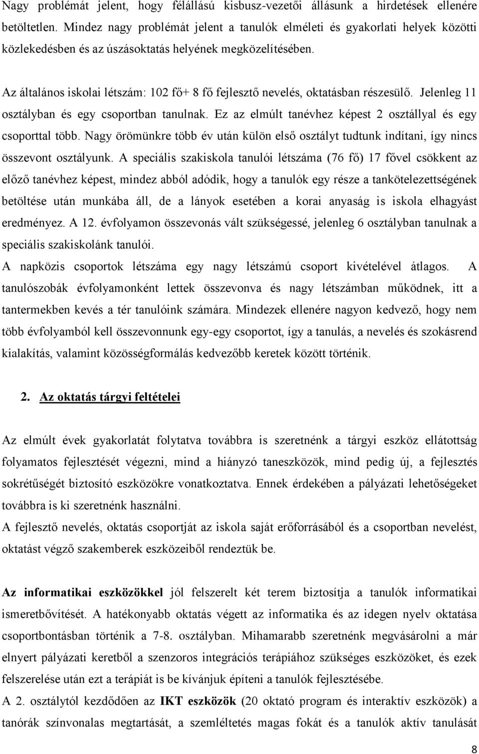 Az általános iskolai létszám: 102 fő+ 8 fő fejlesztő nevelés, oktatásban részesülő. Jelenleg 11 osztályban és egy csoportban tanulnak. Ez az elmúlt tanévhez képest 2 osztállyal és egy csoporttal több.