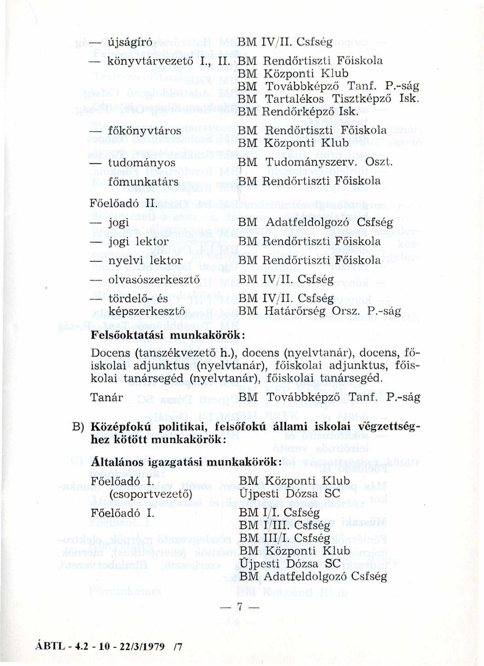 jogi jogi lektor nyelvi lektor olvasószerkesztő tördelő- és képszerkesztő BM Adatfeldolgozó Csfség BM R endőrtiszti Főiskola BM R endőrtiszti Főiskola BM IV/II. Csfség BM IV/II.