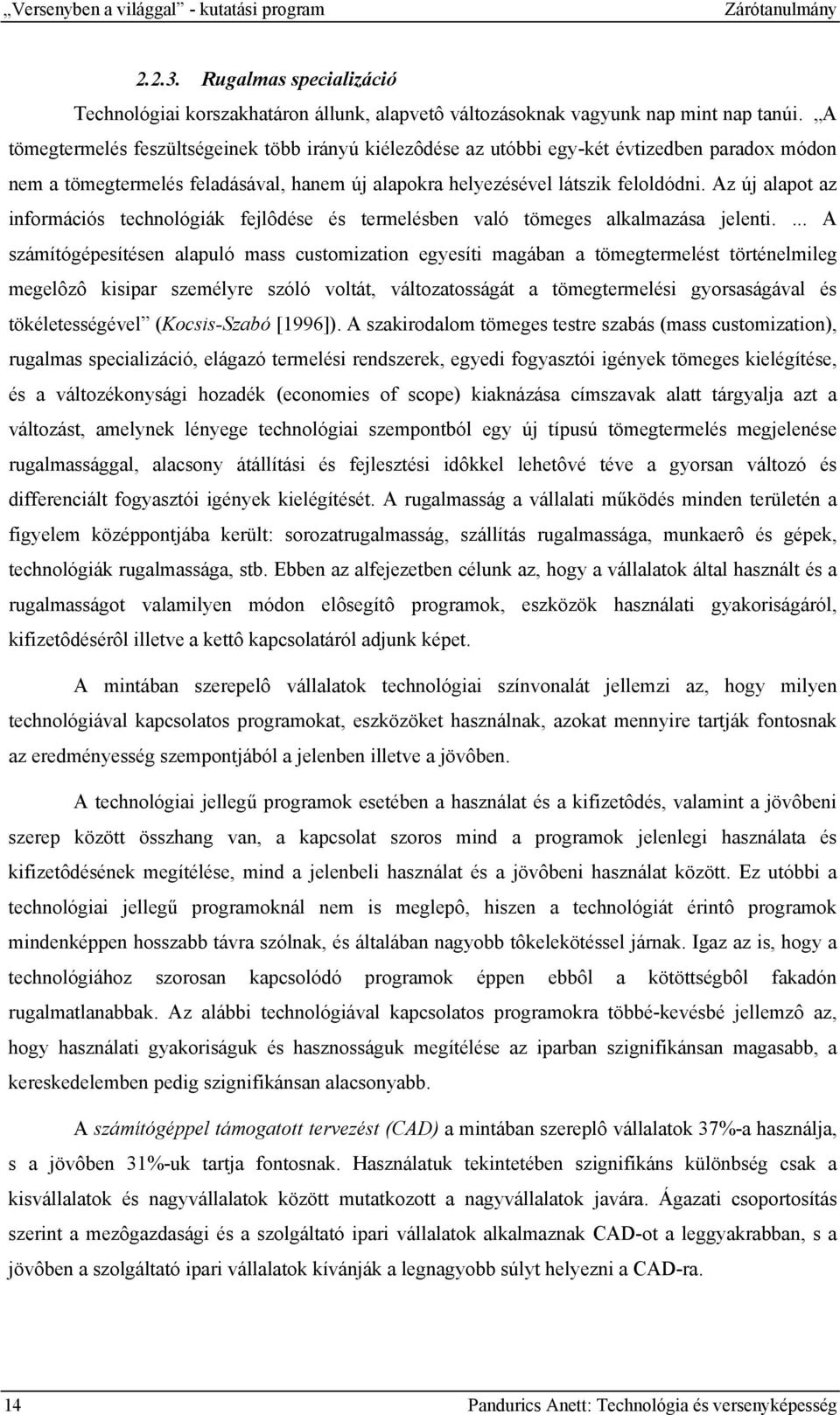 Az új alapot az információs technológiák fejlôdése és termelésben való tömeges alkalmazása jelenti.