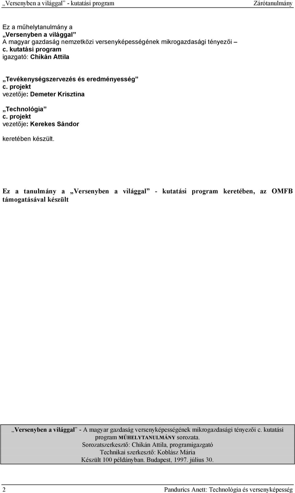 Ez a tanulmány a Versenyben a világgal - kutatási program keretében, az OMFB támogatásával készült Versenyben a világgal - A magyar gazdaság versenyképességének mikrogazdasági tényezői c.