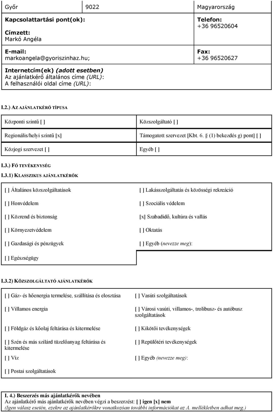 6. (1) bekezdés g) pont] [ ] Közjogi szervezet [ ] Egyéb [ ] I.3.