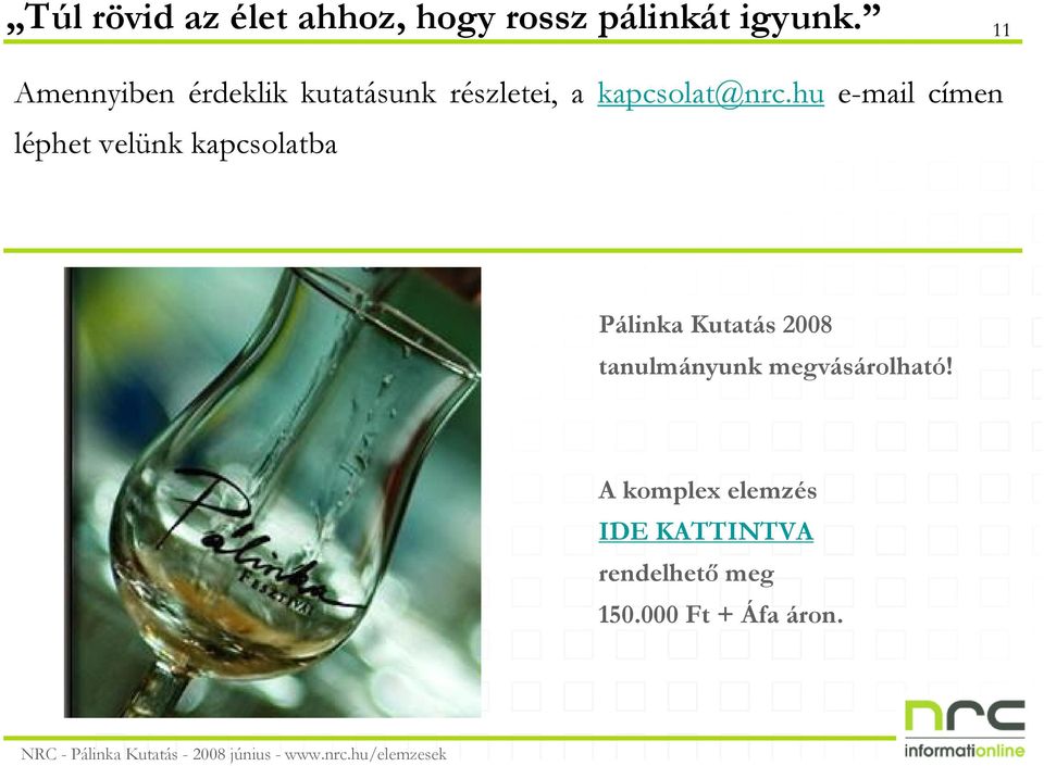 hu e-mail címen léphet velünk kapcsolatba Pálinka Kutatás 2008