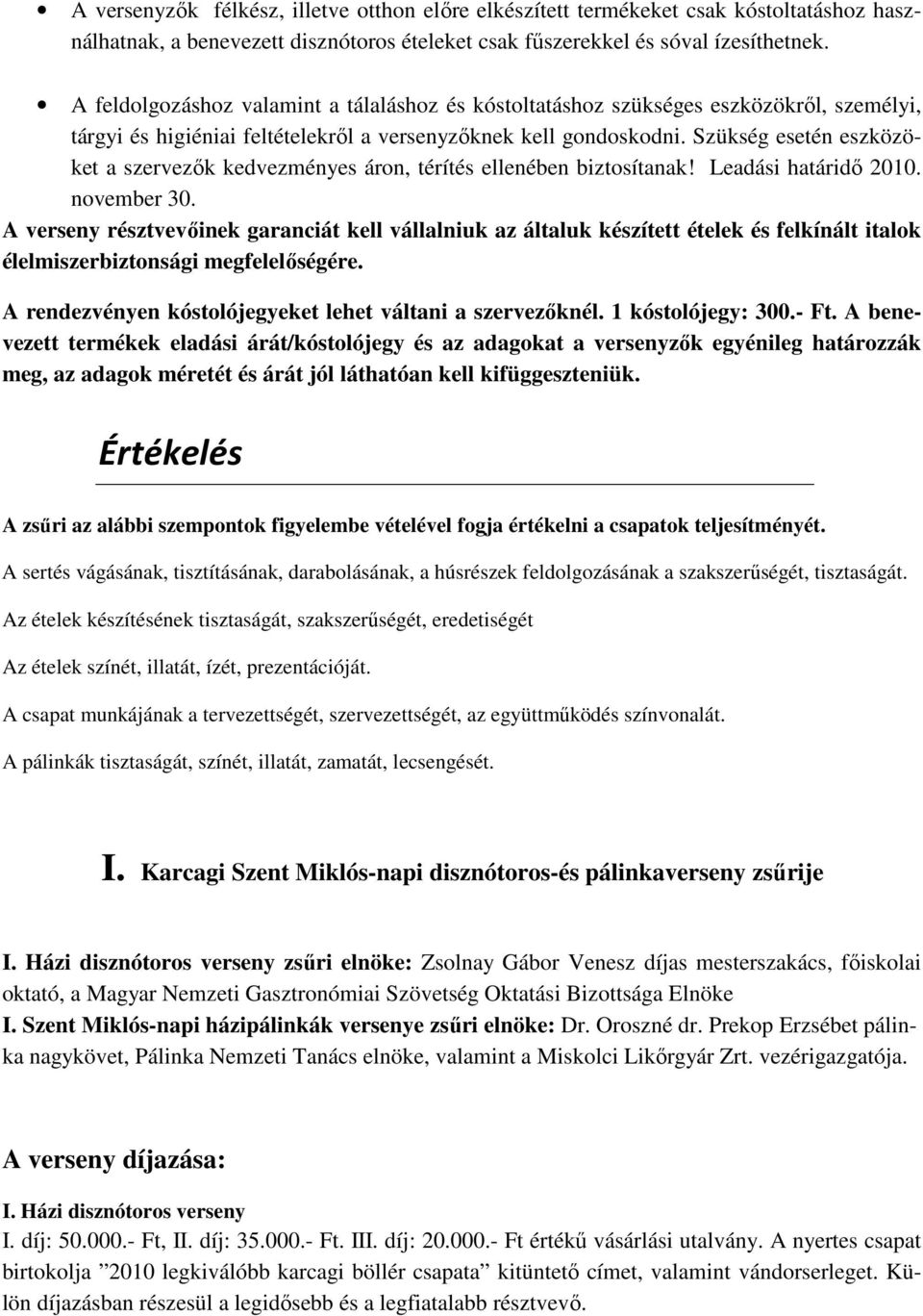 Szükség esetén eszközöket a szervezők kedvezményes áron, térítés ellenében biztosítanak! Leadási határidő 2010. november 30.