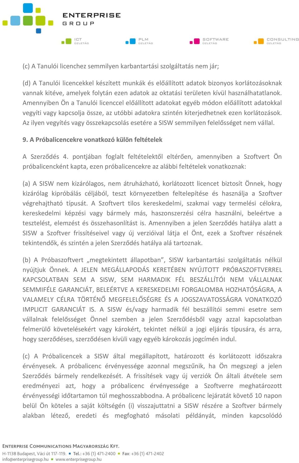 Amennyiben Ön a Tanulói licenccel előállított adatokat egyéb módon előállított adatokkal vegyíti vagy kapcsolja össze, az utóbbi adatokra szintén kiterjedhetnek ezen korlátozások.