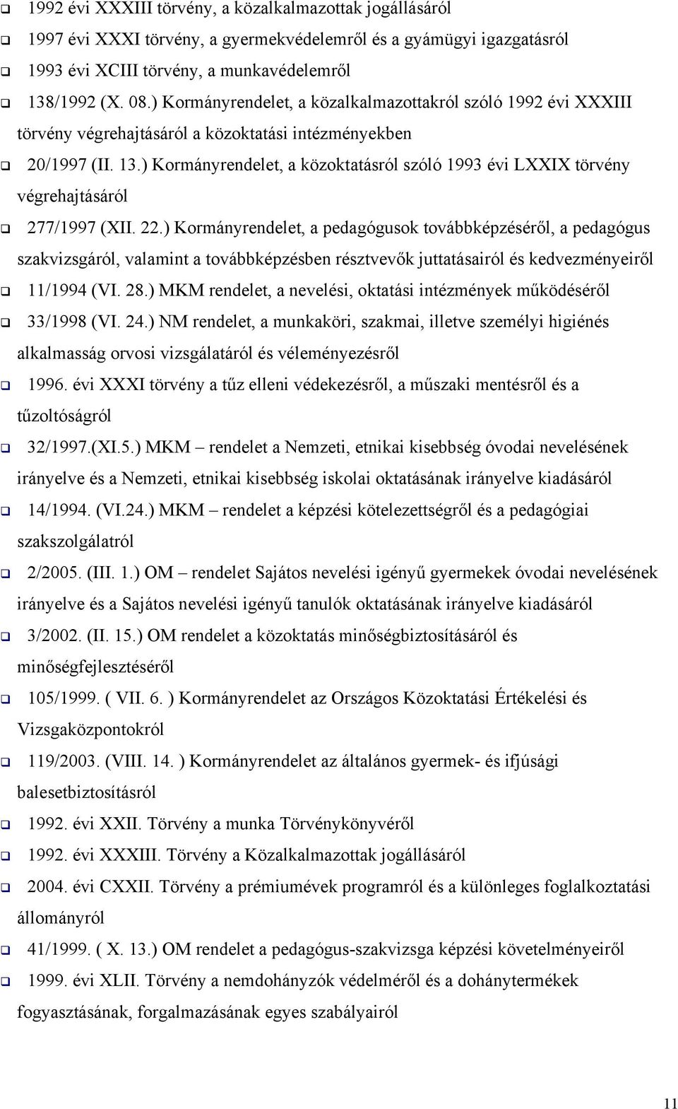 ) Kormányrendelet, a közoktatásról szóló 1993 évi LXXIX törvény végrehajtásáról 277/1997 (XII. 22.