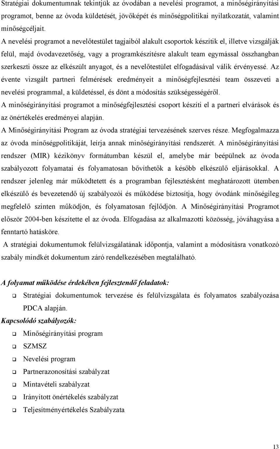 össze az elkészült anyagot, és a nevelőtestület elfogadásával válik érvényessé.