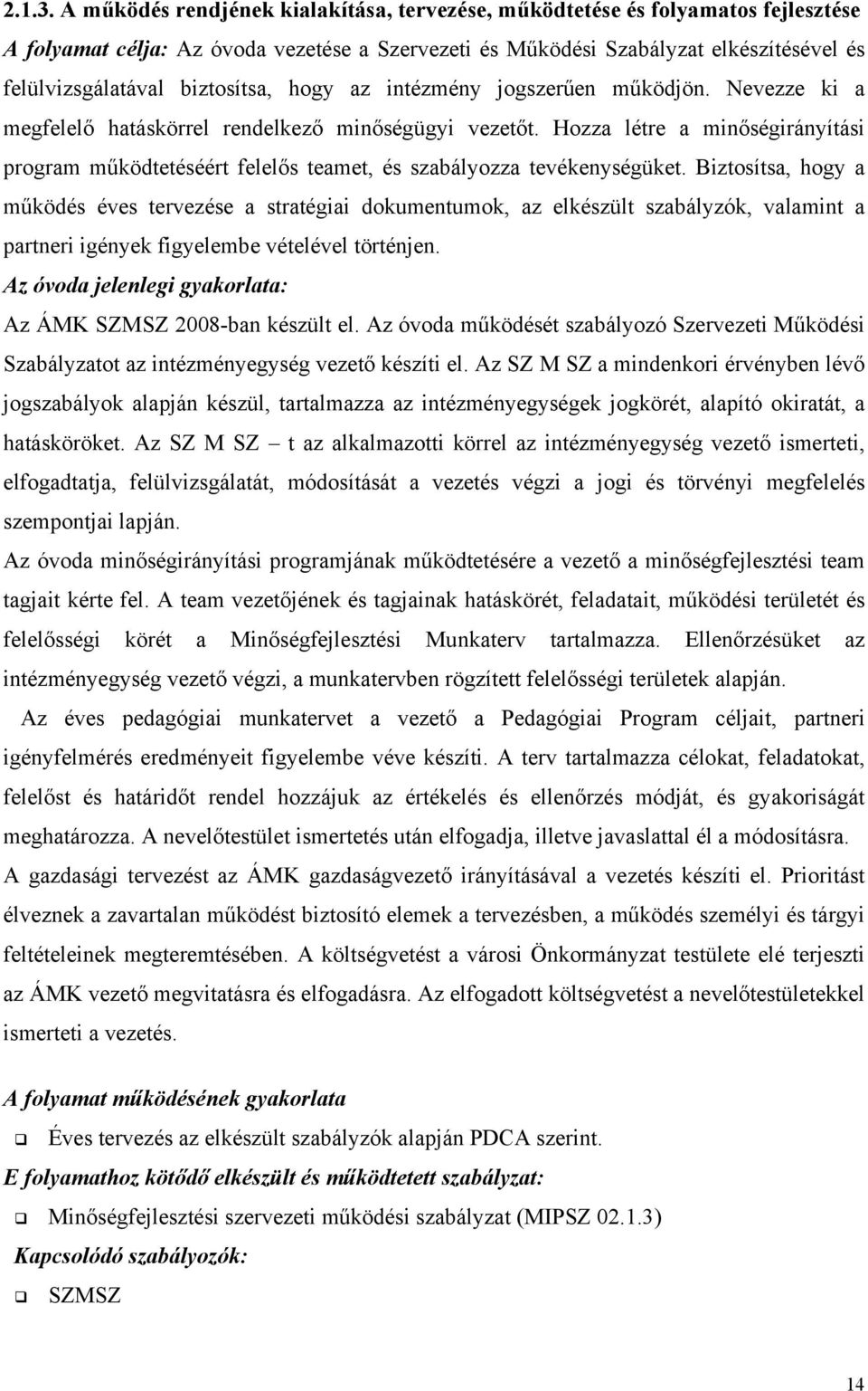 biztosítsa, hogy az intézmény jogszerűen működjön. Nevezze ki a megfelelő hatáskörrel rendelkező minőségügyi vezetőt.