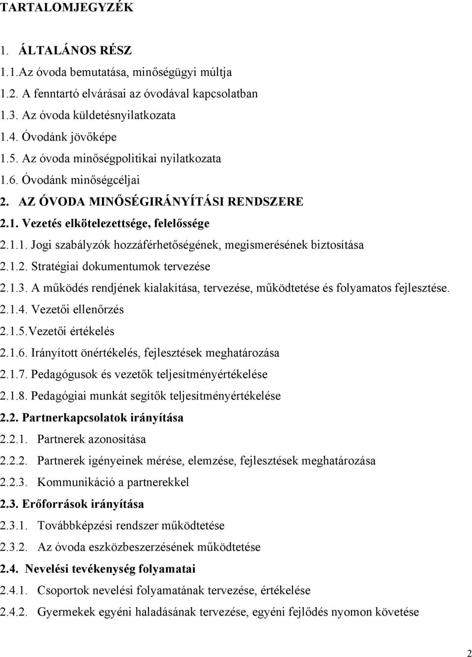 1.2. Stratégiai dokumentumok tervezése 2.1.3. A működés rendjének kialakítása, tervezése, működtetése és folyamatos fejlesztése. 2.1.4. Vezetői ellenőrzés 2.1.5.Vezetői értékelés 2.1.6.