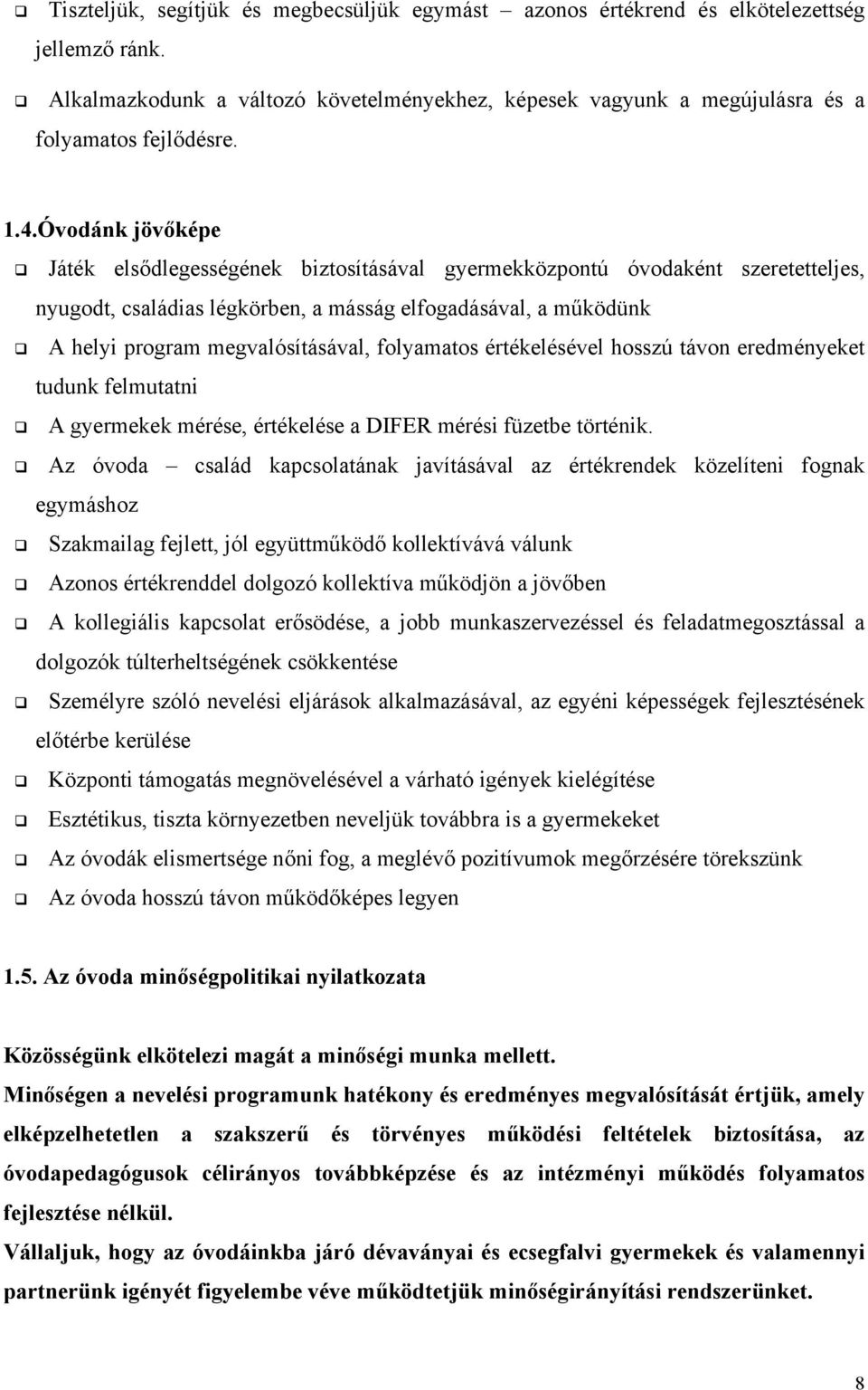 folyamatos értékelésével hosszú távon eredményeket tudunk felmutatni A gyermekek mérése, értékelése a DIFER mérési füzetbe történik.