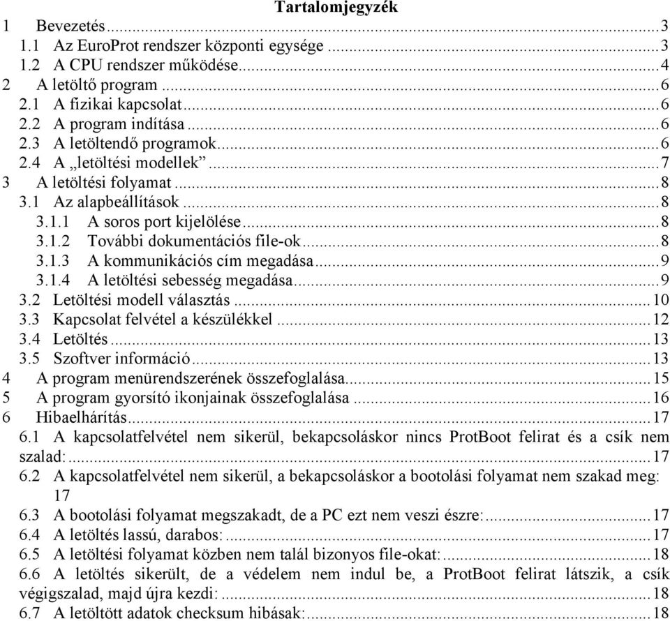 1.4 A letöltési sebesség megadása...9 3.2 Letöltési modell választás...10 3.3 Kapcsolat felvétel a készülékkel...12 3.4 Letöltés...13 3.5 Szoftver információ.