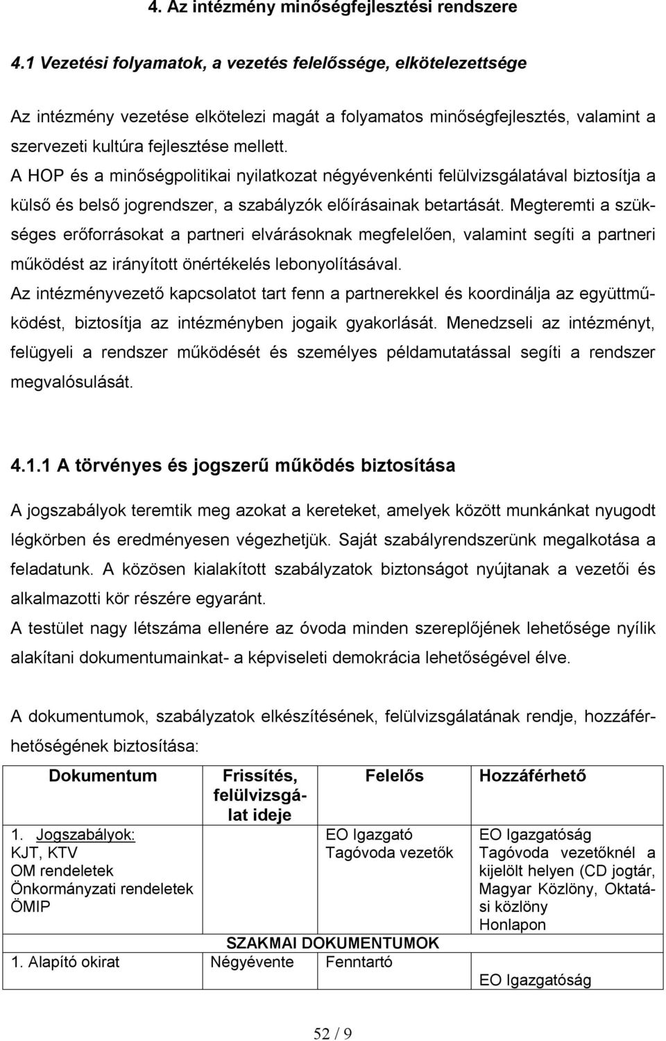 A HOP és a minőségpolitikai nyilatkozat négyévenkénti felülvizsgálatával biztosítja a külső és belső jogrendszer, a szabályzók előírásainak betartását.