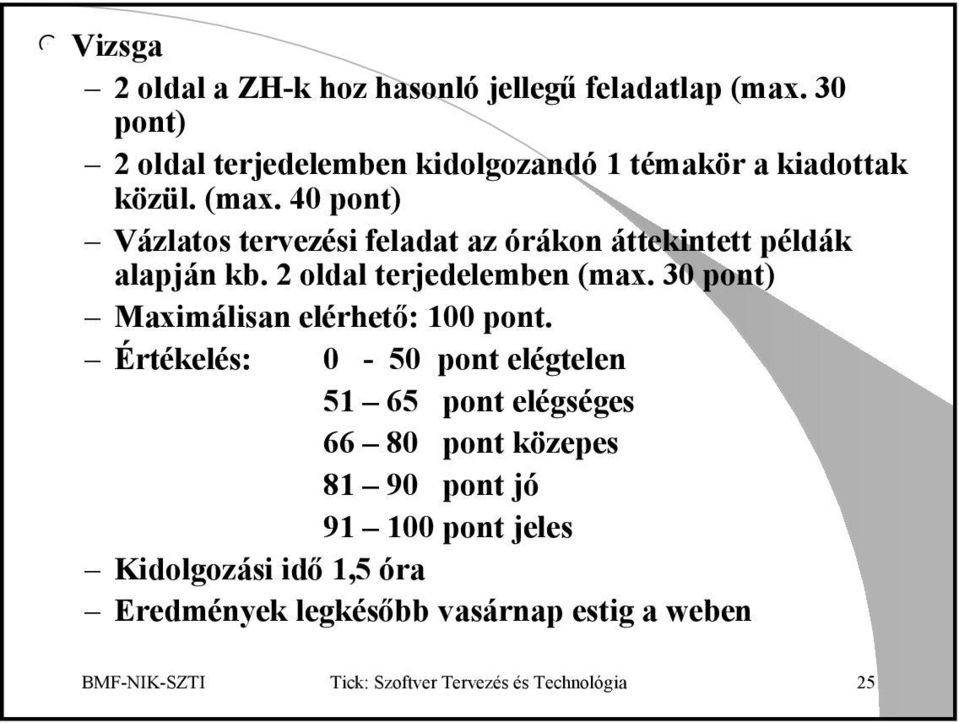 40 pont) Vázlatos tervezési feladat az órákon áttekintett példák alapján kb. 2 oldal terjedelemben (max.