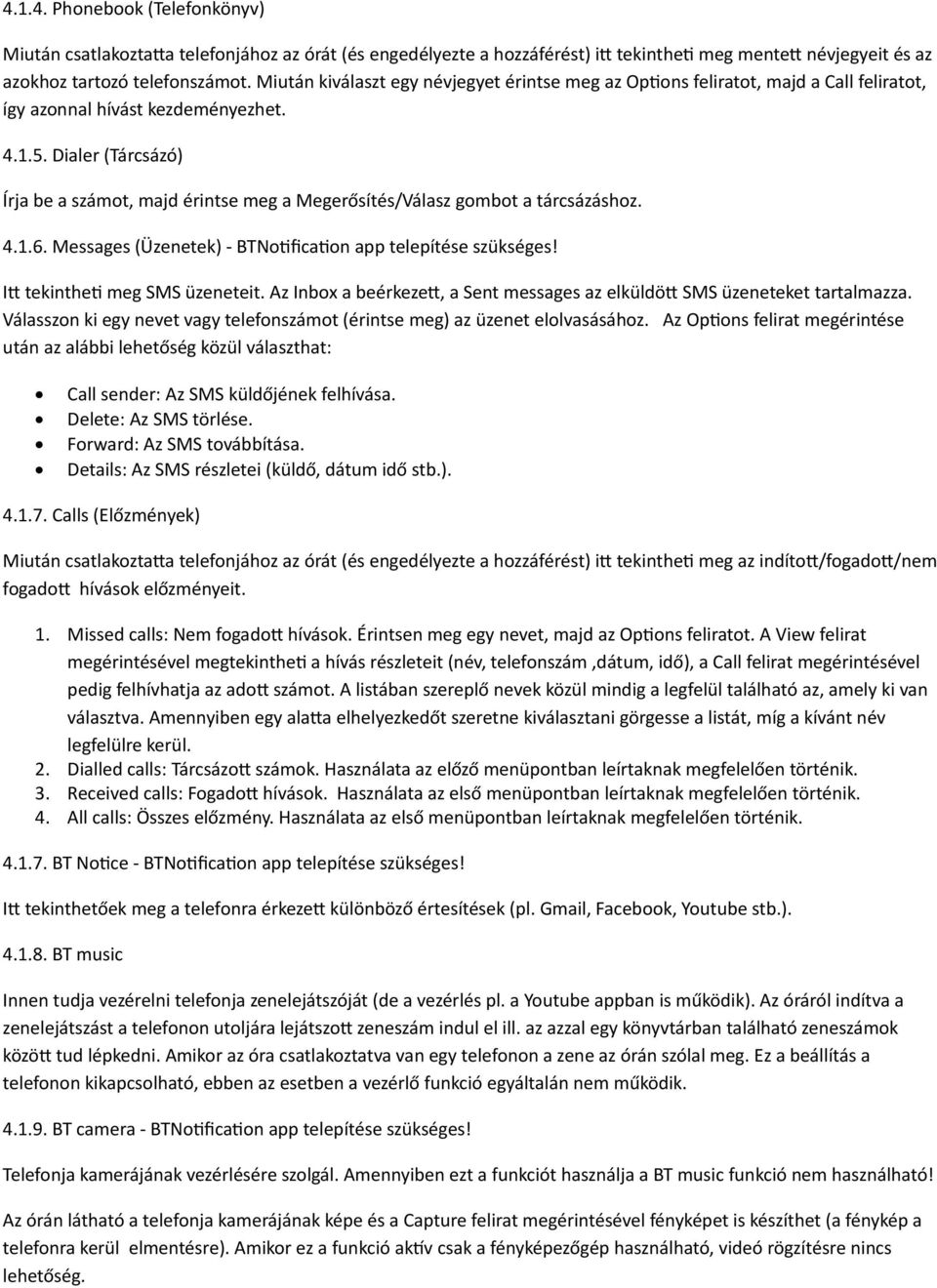 Dialer (Tárcsázó) Írja be a számot, majd érintse meg a Megerősítés/Válasz gombot a tárcsázáshoz. 4.1.6. Messages (Üzenetek) - BTNotification app telepítése szükséges! Itt tekintheti meg SMS üzeneteit.