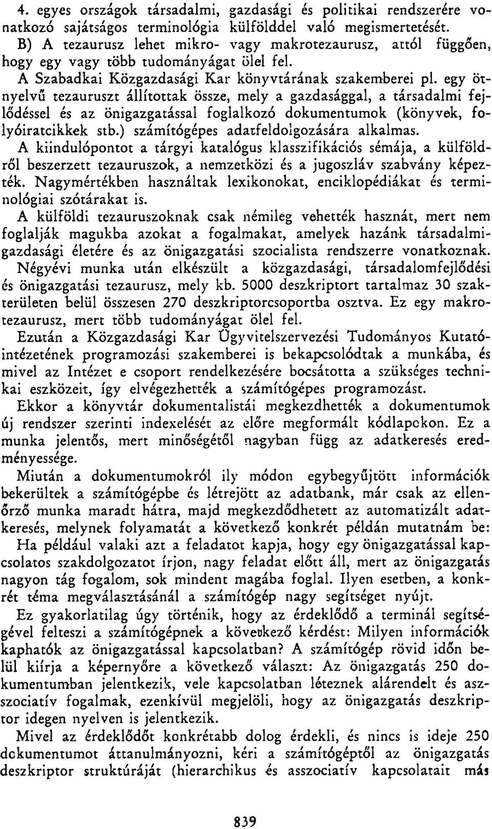 egy ötnyelvű tezauruszt állítottak össze, mely a gazdasággal, a társadalmi fejlődéssel és az önigazgatással foglalkozó dokumentumok (könyvek, folyóiratcikkek stb.