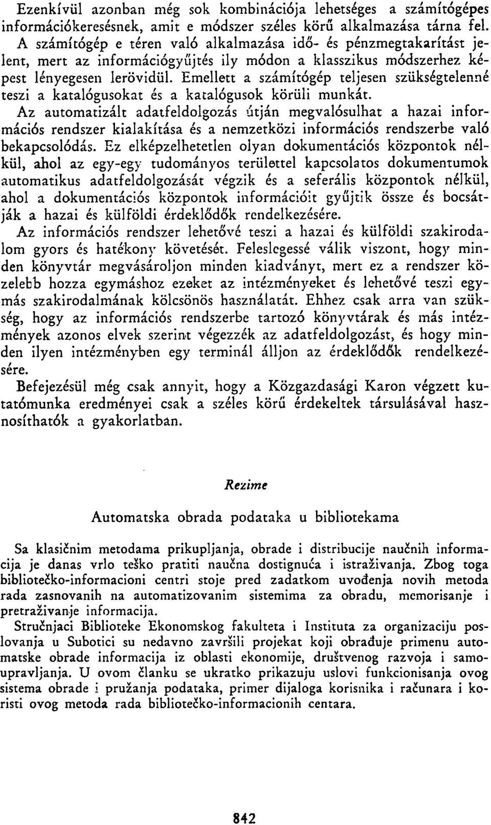 Emellett a számítógép teljesen szükségtelenné teszi a katalógusokat és a katalógusok körüli munkát.