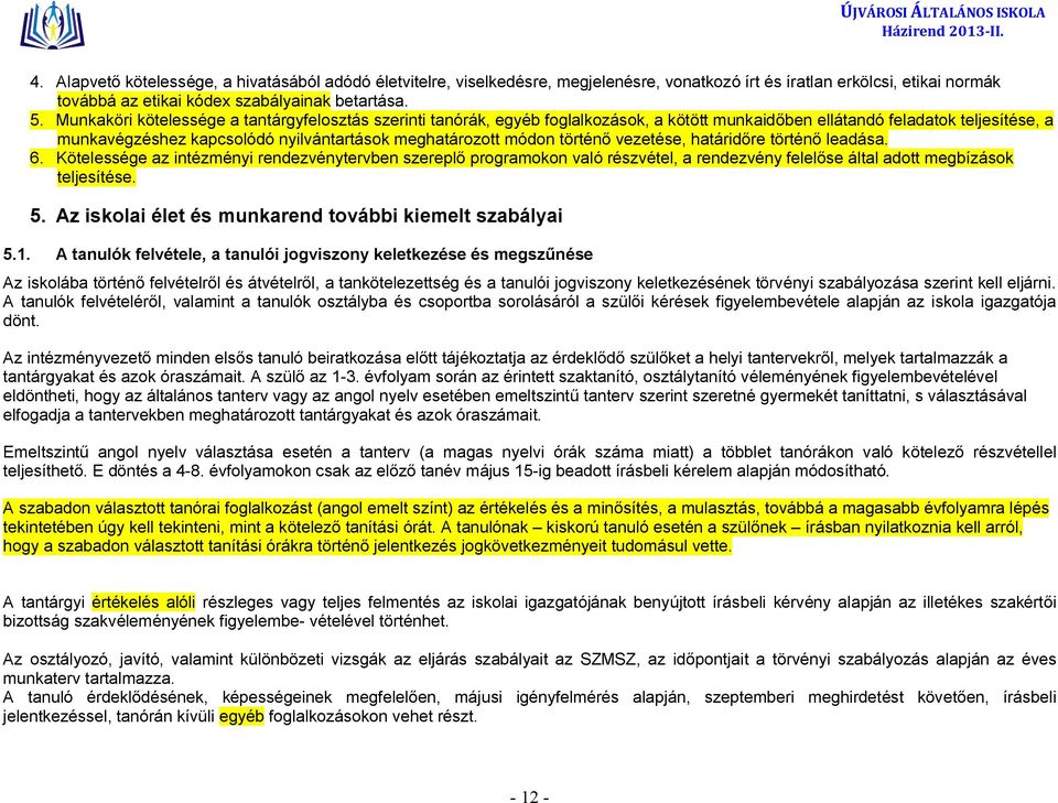 történő vezetése, határidőre történő leadása. 6. Kötelessége az intézményi rendezvénytervben szereplő programokon való részvétel, a rendezvény felelőse által adott megbízások teljesítése. 5.