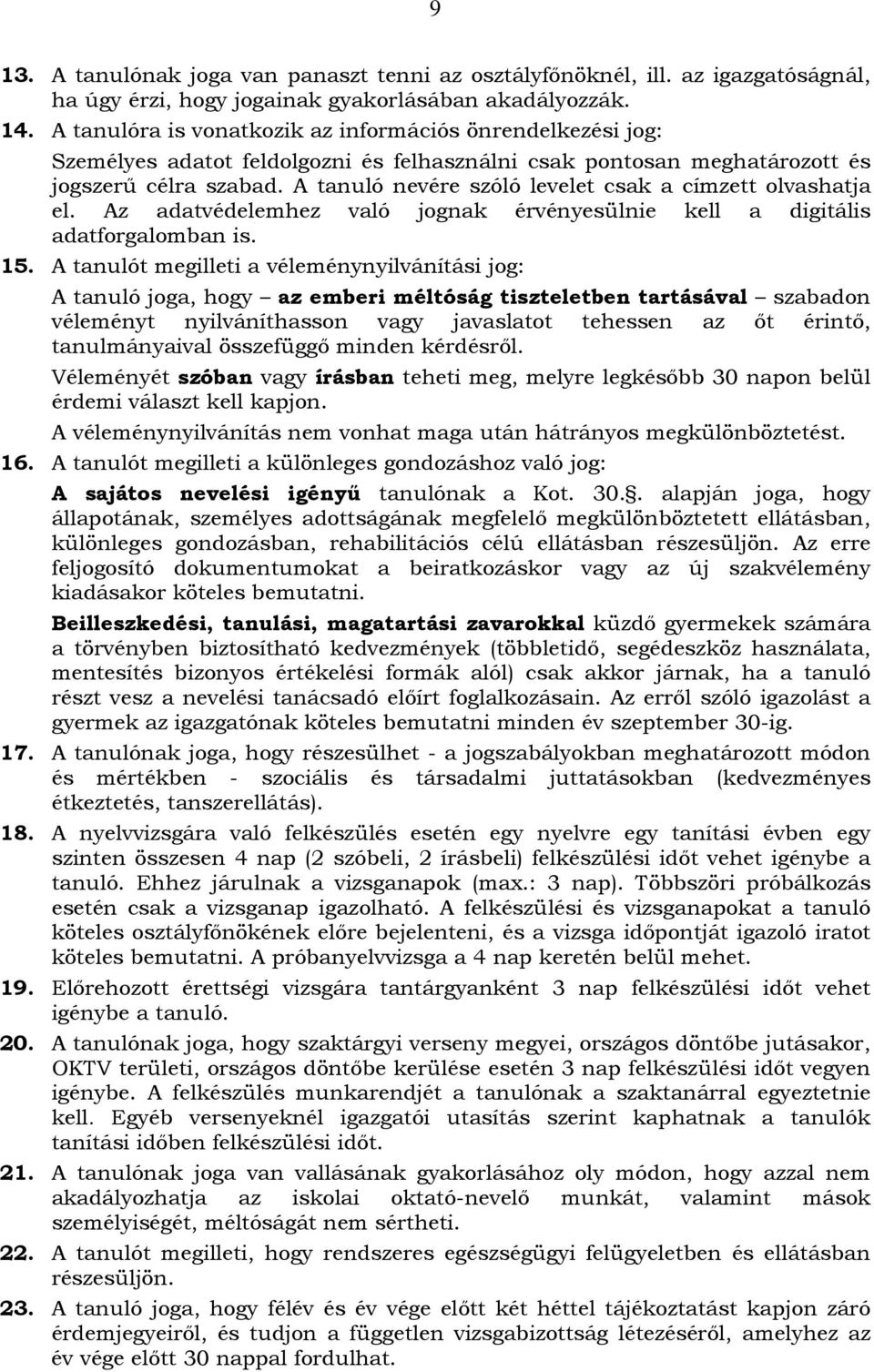 A tanuló nevére szóló levelet csak a címzett olvashatja el. Az adatvédelemhez való jognak érvényesülnie kell a digitális adatforgalomban is. 15.