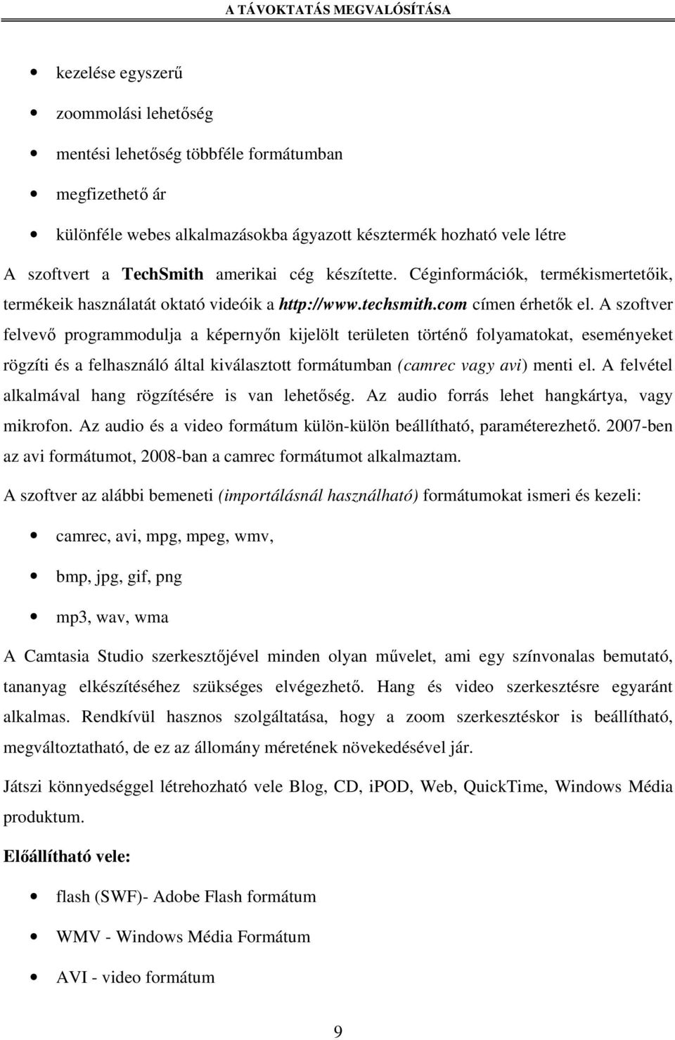 A szoftver felvevı programmodulja a képernyın kijelölt területen történı folyamatokat, eseményeket rögzíti és a felhasználó által kiválasztott formátumban (camrec vagy avi) menti el.