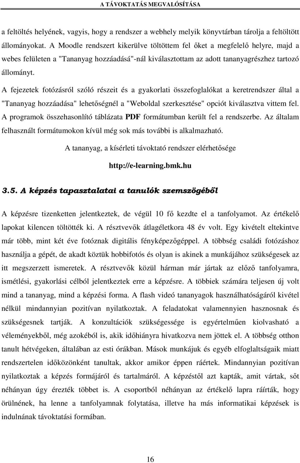 A fejezetek fotózásról szóló részeit és a gyakorlati összefoglalókat a keretrendszer által a "Tananyag hozzáadása" lehetıségnél a "Weboldal szerkesztése" opciót kiválasztva vittem fel.