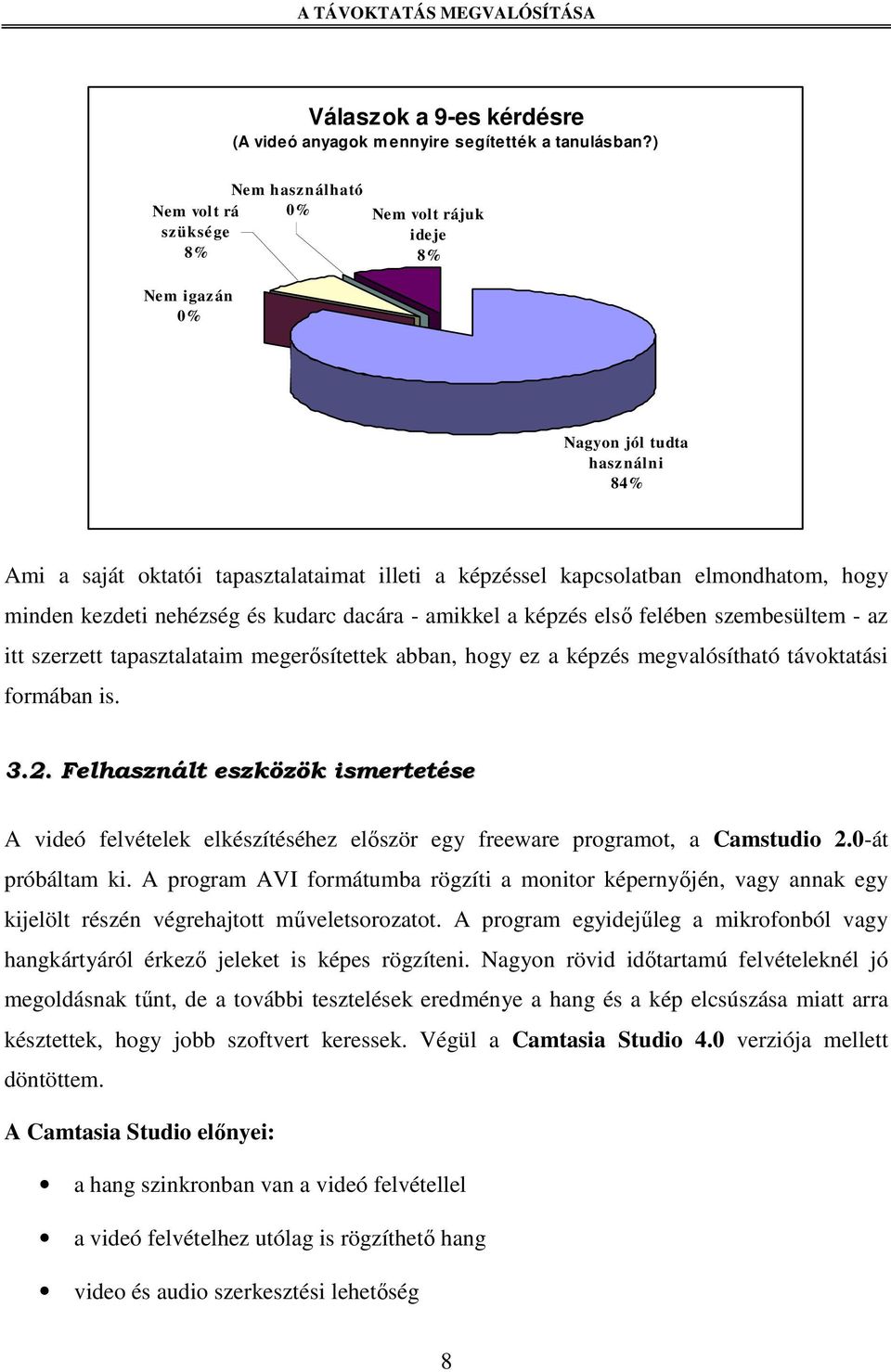 minden kezdeti nehézség és kudarc dacára - amikkel a képzés elsı felében szembesültem - az itt szerzett tapasztalataim megerısítettek abban, hogy ez a képzés megvalósítható távoktatási formában is. 3.