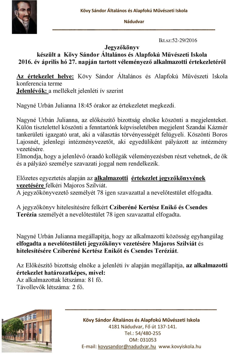 Urbán Julianna 18:45 órakor az értekezletet megkezdi. Nagyné Urbán Julianna, az előkészítő bizottság elnöke köszönti a megjelenteket.