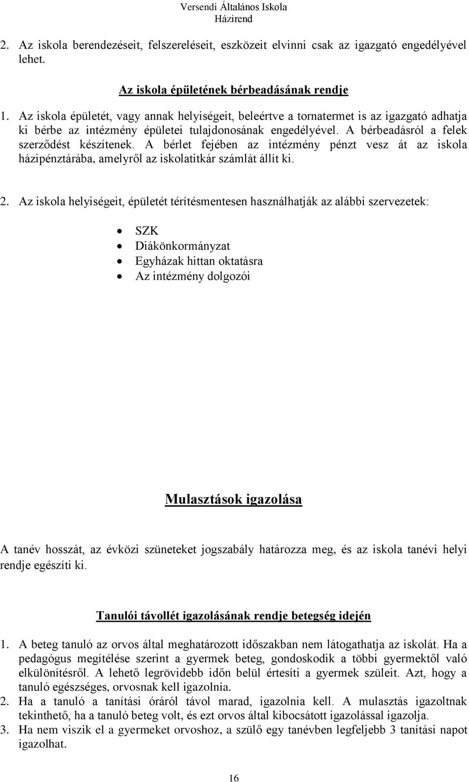 A bérlet fejében az intézmény pénzt vesz át az iskola házipénztárába, amelyről az iskolatitkár számlát állít ki. 2.