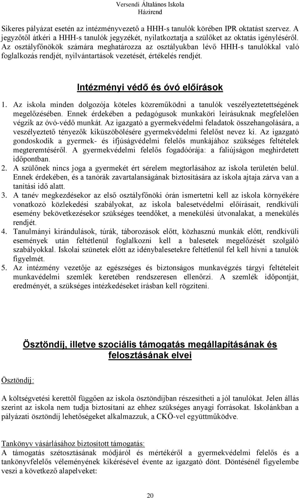 Az iskola minden dolgozója köteles közreműködni a tanulók veszélyeztetettségének megelőzésében. Ennek érdekében a pedagógusok munkaköri leírásuknak megfelelően végzik az óvó-védő munkát.