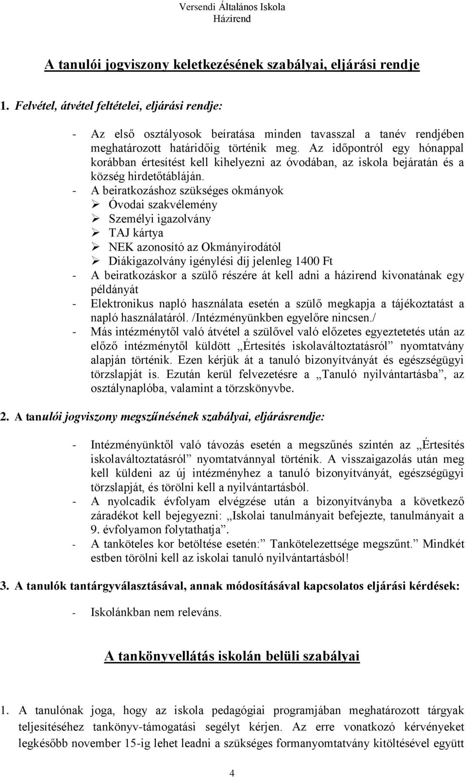 Az időpontról egy hónappal korábban értesítést kell kihelyezni az óvodában, az iskola bejáratán és a község hirdetőtábláján.