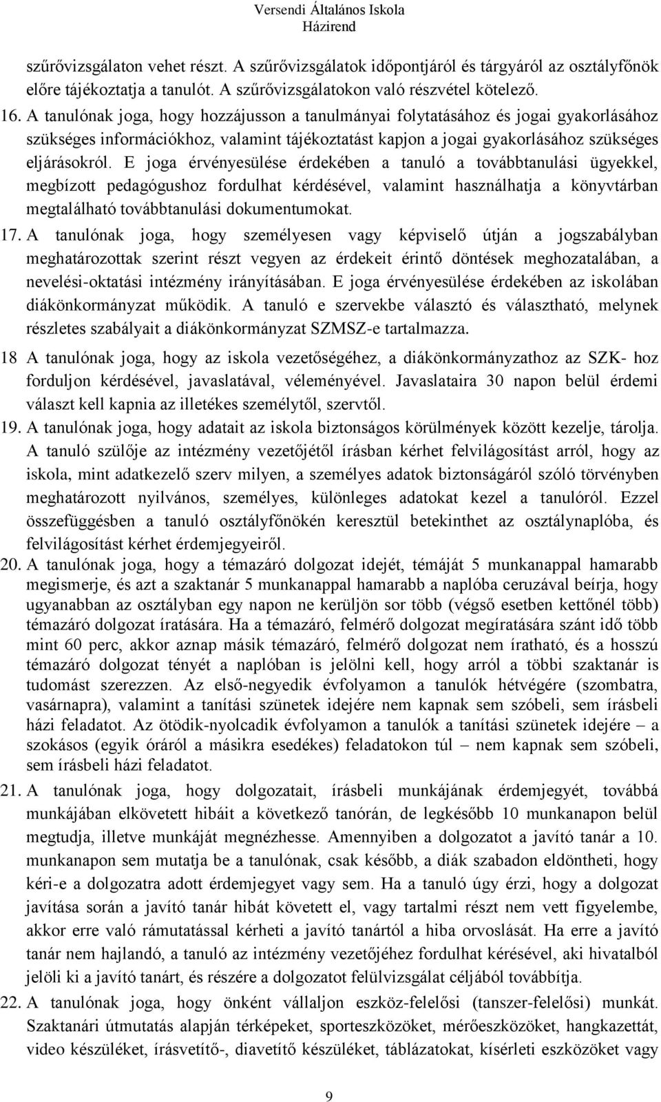 E joga érvényesülése érdekében a tanuló a továbbtanulási ügyekkel, megbízott pedagógushoz fordulhat kérdésével, valamint használhatja a könyvtárban megtalálható továbbtanulási dokumentumokat. 17.