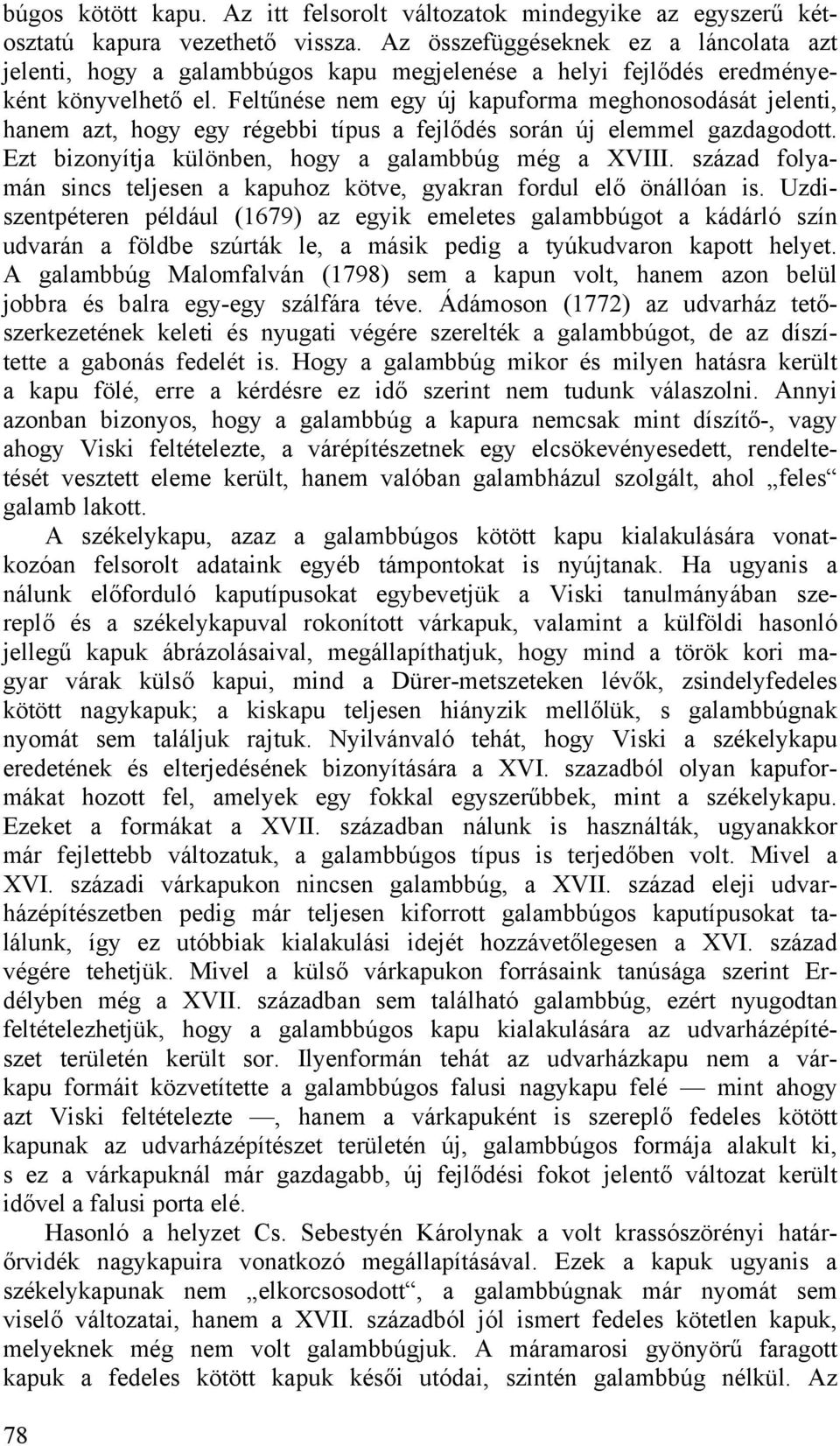 Feltűnése nem egy új kapuforma meghonosodását jelenti, hanem azt, hogy egy régebbi típus a fejlődés során új elemmel gazdagodott. Ezt bizonyítja különben, hogy a galambbúg még a XVIII.