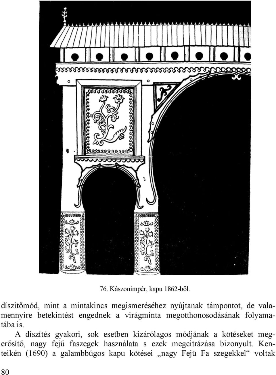 engednek a virágminta megotthonosodásának folyamatába is.