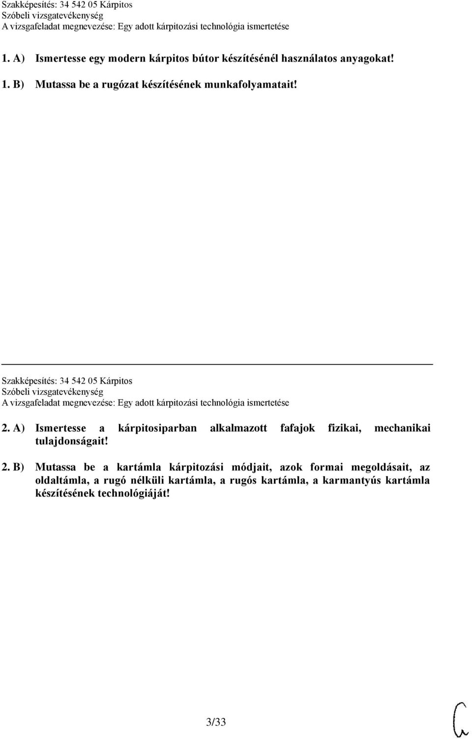 A) Ismertesse a kárpitosiparban alkalmazott fafajok fizikai, mechanikai tulajdonságait! 2.