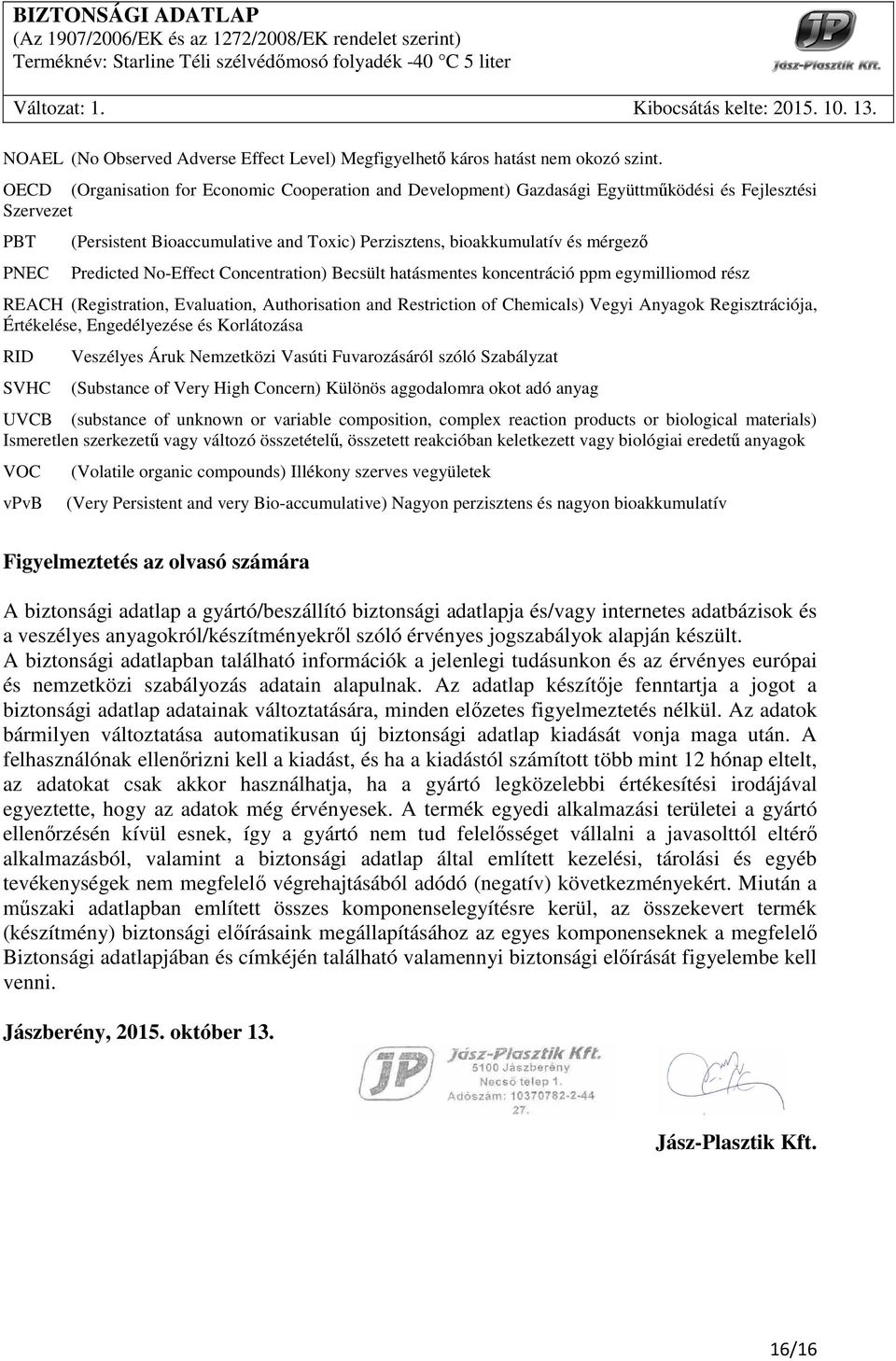 Predicted No-Effect Concentration) Becsült hatásmentes koncentráció ppm egymilliomod rész REACH (Registration, Evaluation, Authorisation and Restriction of Chemicals) Vegyi Anyagok Regisztrációja,