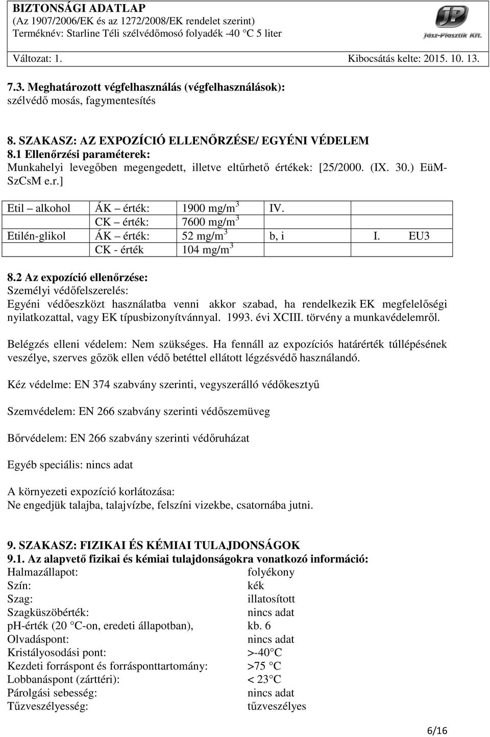 CK érték: 7600 mg/m 3 Etilén-glikol ÁK érték: 52 mg/m 3 b, i I. EU3 CK - érték 104 mg/m 3 8.