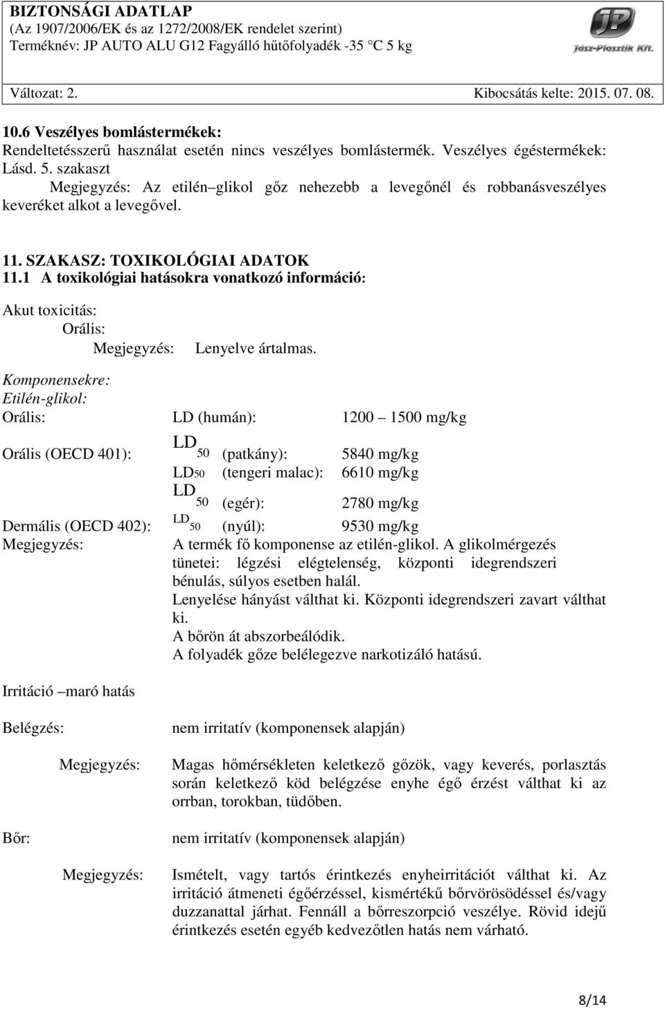 1 A toxikológiai hatásokra vonatkozó információ: Akut toxicitás: Orális: Megjegyzés: Lenyelve ártalmas.